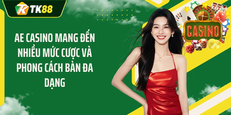 AE casino mang đến nhiều mức cược và phong cách bàn đa dạng