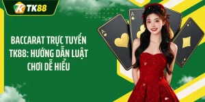 Baccarat Trực Tuyến TK88: Hướng Dẫn Luật Chơi Dễ Hiểu