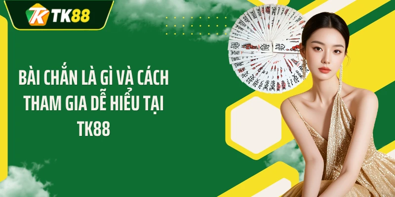 Bài Chắn Là Gì Và Cách Tham Gia Dễ Hiểu Tại TK88