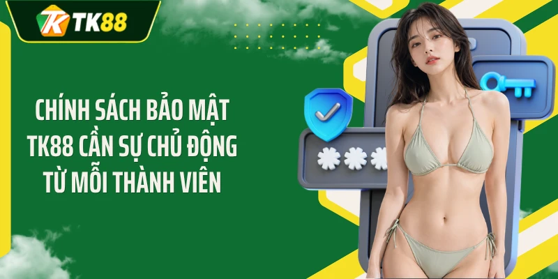 Chính sách bảo mật TK88 cần sự chủ động từ mỗi thành viên
