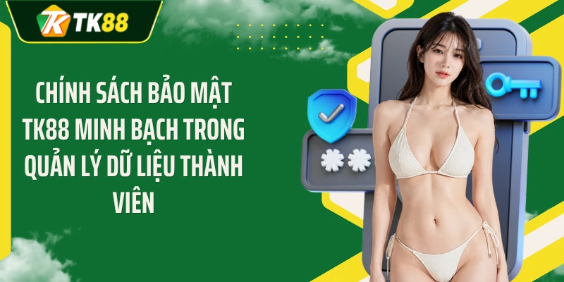 Chính sách bảo mật TK88 minh bạch trong quản lý dữ liệu thành viên
