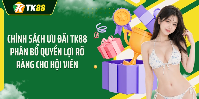 Chính sách ưu đãi TK88 phân bổ quyền lợi rõ ràng cho hội viên