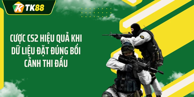 Cược CS2 hiệu quả khi dữ liệu đặt đúng bối cảnh thi đấu