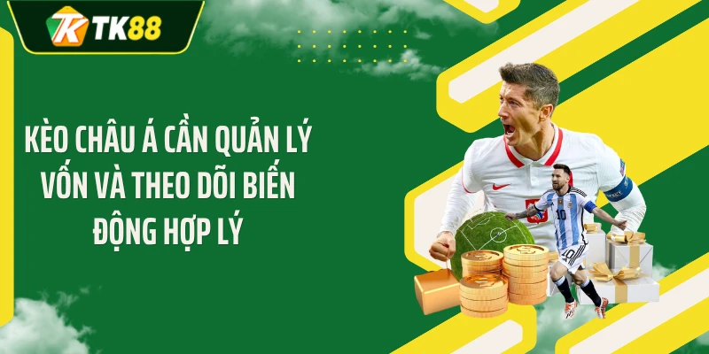 Kèo châu Á cần quản lý vốn và theo dõi biến động hợp lý