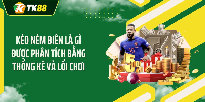 Kèo ném biên là gì được phân tích bằng thống kê và lối chơi
