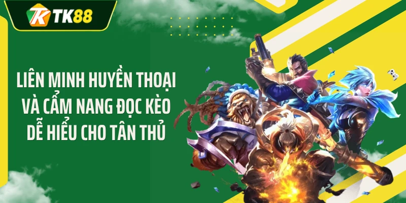 Liên Minh HuyềnThoại Và Cẩm Nang Đọc Kèo Dễ Hiểu Cho Tân Thủ