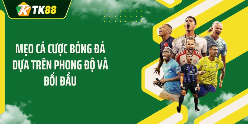 Mẹo cá cược bóng đá dựa trên phong độ và đối đầu