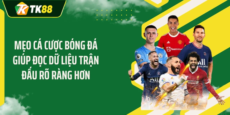 Mẹo cá cược bóng đá giúp đọc dữ liệu trận đấu rõ ràng hơn