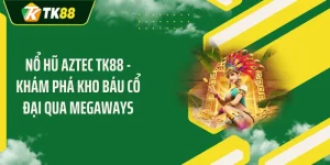 Nổ Hũ Aztec TK88 - Khám Phá Kho Báu Cổ Đại Qua Megaways