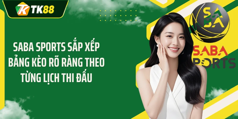 SABA Sports sắp xếp bảng kèo rõ ràng theo từng lịch thi đấu