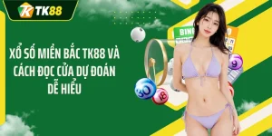 Xổ Số Miền Bắc TK88 Và Cách Đọc Cửa Dự Đoán Dễ Hiểu